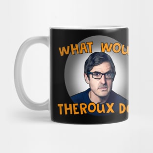 What would Theroux do?- Louis Theroux Mug